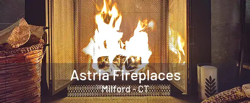 Astria Fireplaces Milford - CT