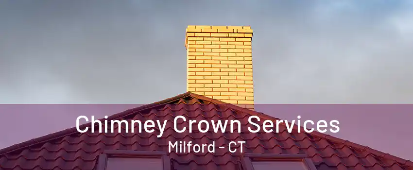 Chimney Crown Services Milford - CT