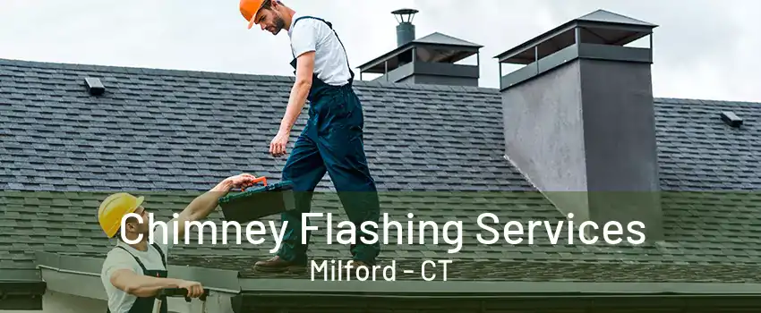 Chimney Flashing Services Milford - CT