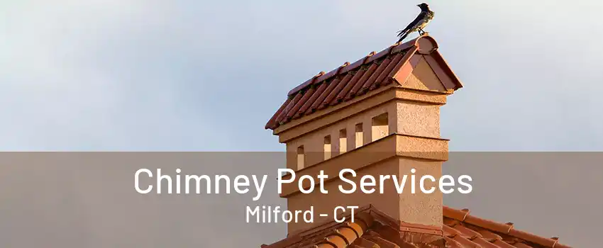 Chimney Pot Services Milford - CT