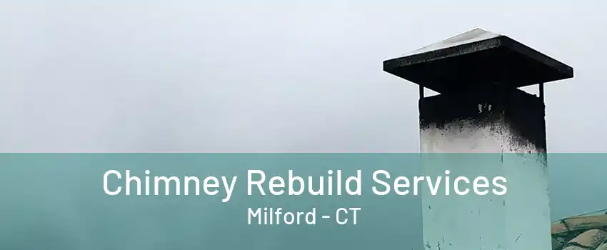 Chimney Rebuild Services Milford - CT