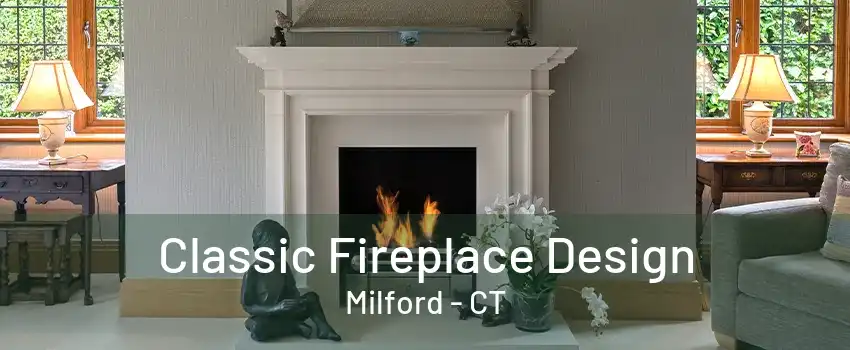 Classic Fireplace Design Milford - CT