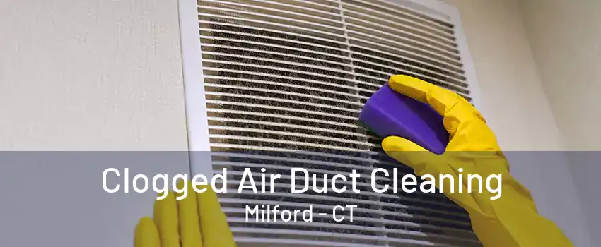 Clogged Air Duct Cleaning Milford - CT