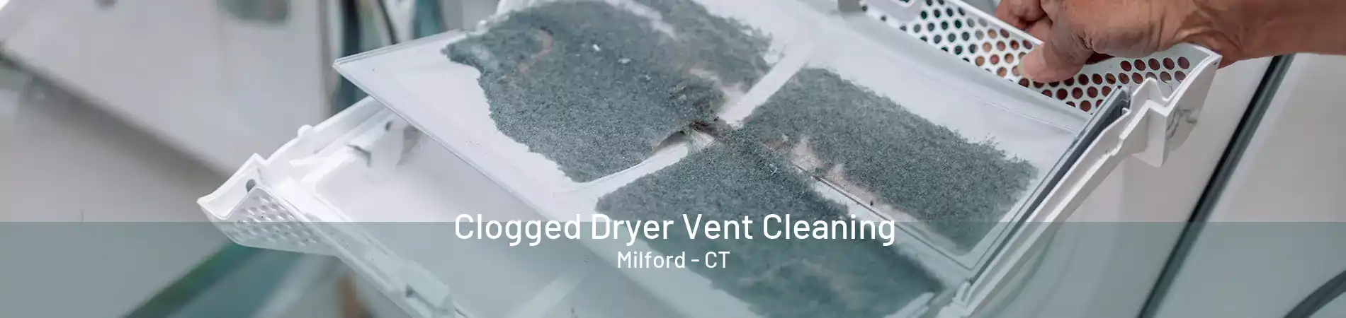 Clogged Dryer Vent Cleaning Milford - CT