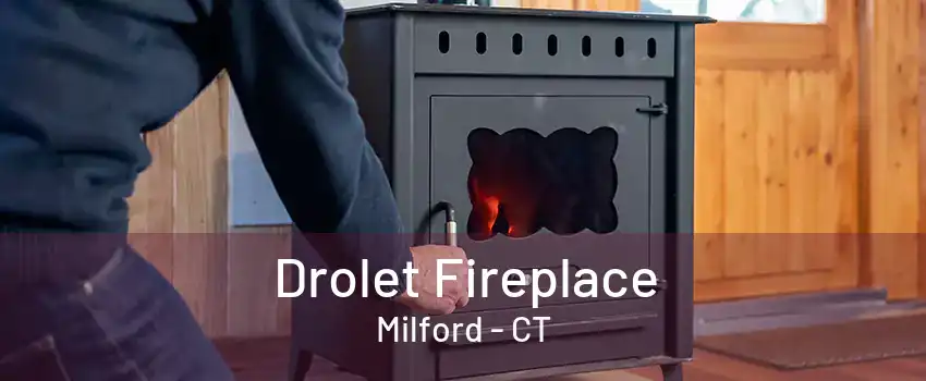 Drolet Fireplace Milford - CT