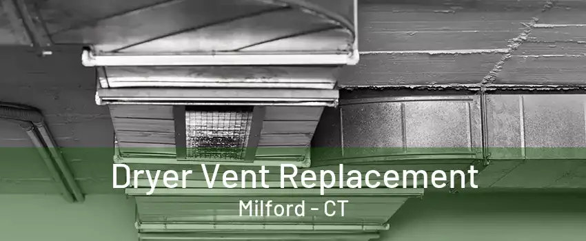 Dryer Vent Replacement Milford - CT