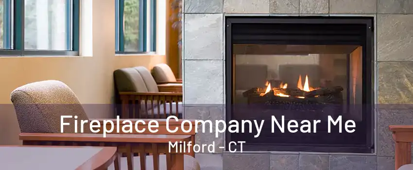 Fireplace Company Near Me Milford - CT