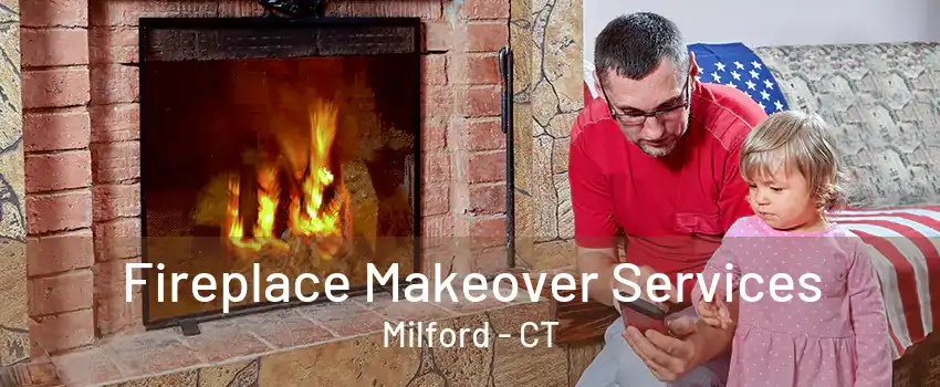 Fireplace Makeover Services Milford - CT