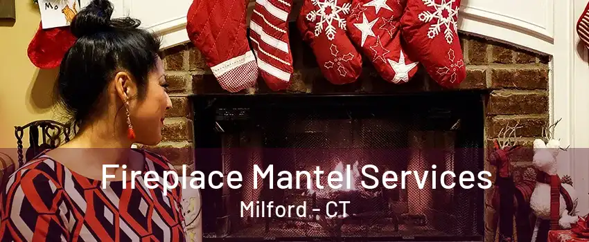 Fireplace Mantel Services Milford - CT