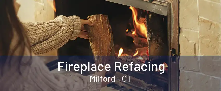 Fireplace Refacing Milford - CT