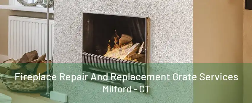 Fireplace Repair And Replacement Grate Services Milford - CT