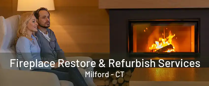 Fireplace Restore & Refurbish Services Milford - CT