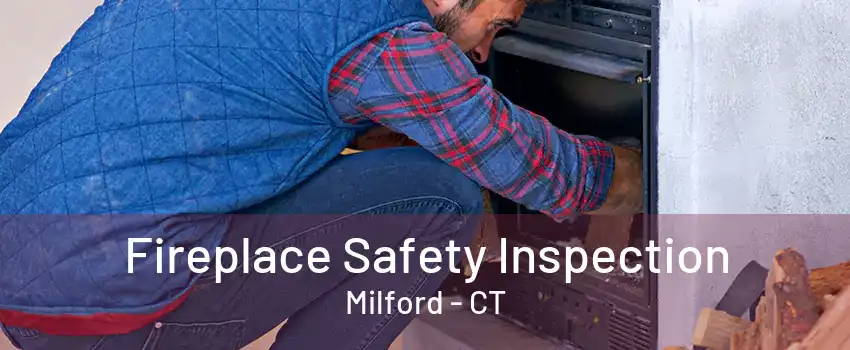 Fireplace Safety Inspection Milford - CT