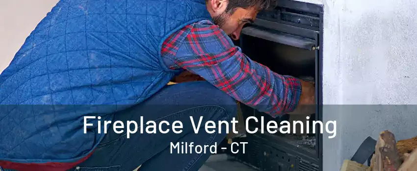 Fireplace Vent Cleaning Milford - CT