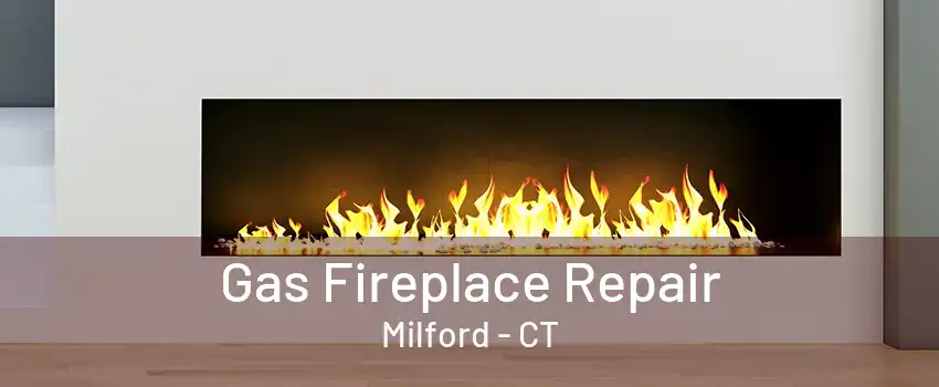 Gas Fireplace Repair Milford - CT