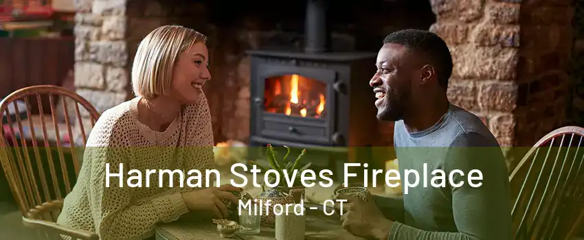 Harman Stoves Fireplace Milford - CT