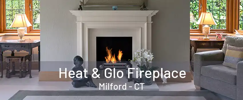 Heat & Glo Fireplace Milford - CT