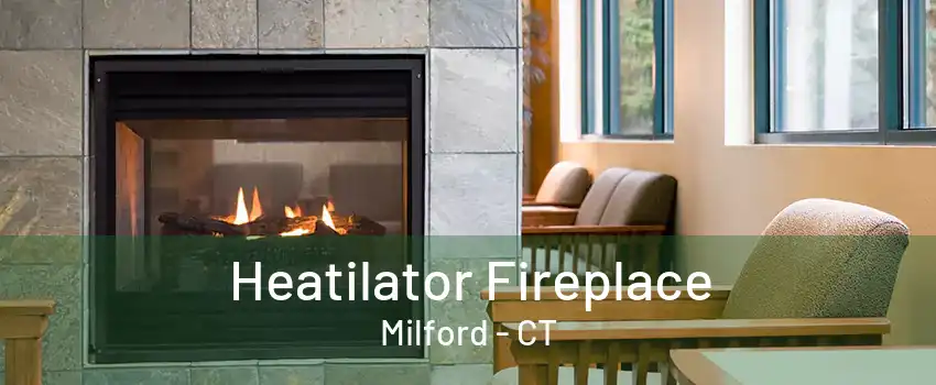 Heatilator Fireplace Milford - CT