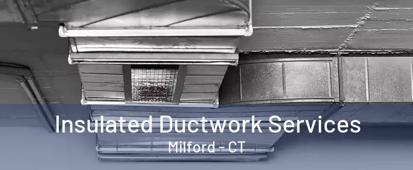 Insulated Ductwork Services Milford - CT