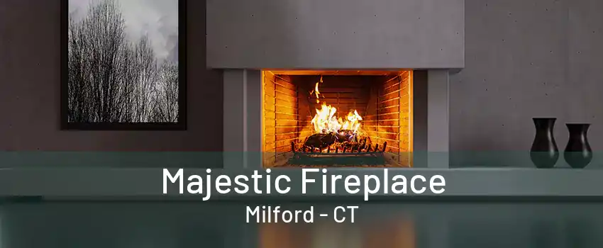 Majestic Fireplace Milford - CT