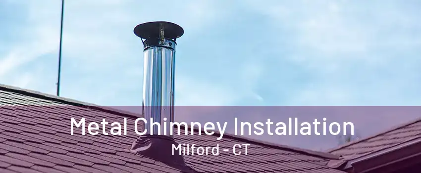 Metal Chimney Installation Milford - CT