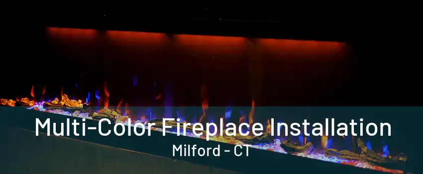 Multi-Color Fireplace Installation Milford - CT