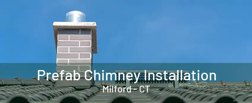 Prefab Chimney Installation Milford - CT