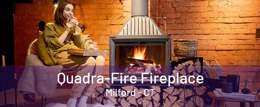 Quadra-Fire Fireplace Milford - CT