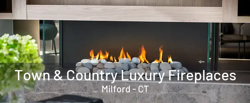 Town & Country Luxury Fireplaces Milford - CT