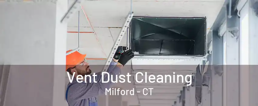 Vent Dust Cleaning Milford - CT