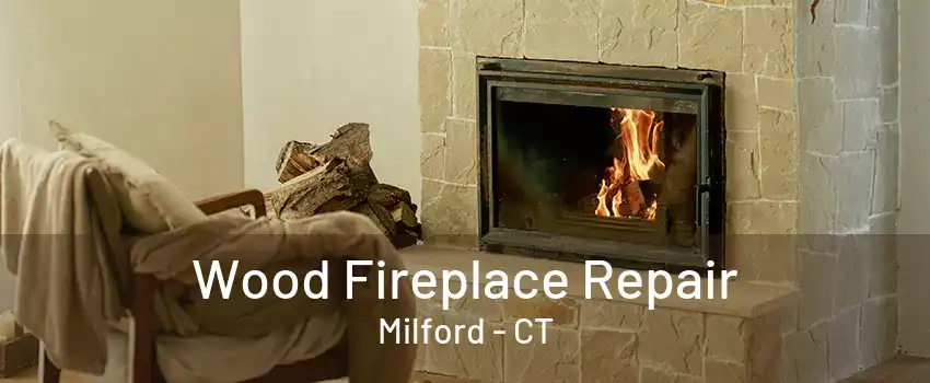 Wood Fireplace Repair Milford - CT